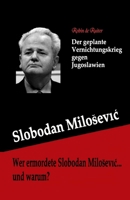 Wer ermordete Slobodan Milosevic... und warum?: Der geplante Vernichtungskrieg gegen Jugoslawien 9079680591 Book Cover