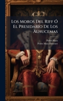 Los Moros Del Riff Ã" El Presidario De Los Alhucemas (Spanish Edition) 1024644758 Book Cover