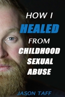 How I Healed From Childhood Sexual Abuse B086MDSCS8 Book Cover