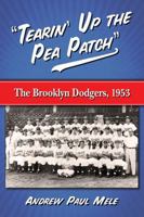 "tearin' Up the Pea Patch": The Brooklyn Dodgers, 1953 0786496207 Book Cover