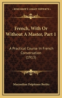 French, With Or Without A Master, Part 1: A Practical Course In French Conversation 1104751305 Book Cover