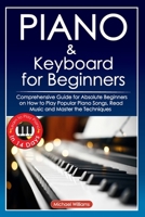 Piano and Keyboard for Beginners: Comprehensive Guide for Absolute Beginners on How to Play Popular Piano Songs, Read Music and Master the Techniques ... Learn to Play Piano in 14 Days. B092CR86CT Book Cover