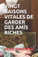 VINGT RAISONS VITALES DE GARDER DES AMIS RICHES B091W2SKJM Book Cover