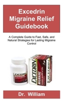 Excedrin Migraine Relief Guidebook: A Complete Guide to Fast, Safe, and Natural Strategies for Lasting Migraine Control B0FVFFJ9DT Book Cover