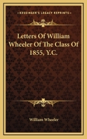 Letters of William Wheeler, of the Class of 1855, Y. C 0548506639 Book Cover