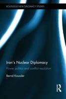 Iran's Nuclear Diplomacy: Power politics and conflict resolution 1138900877 Book Cover
