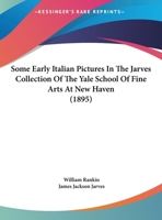 Some Early Italian Pictures In The Jarves Collection Of The Yale School Of Fine Arts At New Haven 1104904853 Book Cover