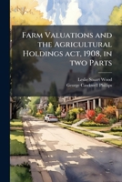Farm Valuations and the Agricultural Holdings act, 1908, in two Parts 1024115755 Book Cover