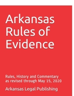 Arkansas Rules of Evidence: Rules, History and Commentary as revised through May 15, 2020 (Arkansas Legal Series) B088Y4VNWN Book Cover