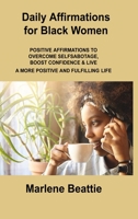 Daily Affirmations for Black Women: Positive Affirmations to Overcome Selfsabotage, Boost Confidence & Live a More Positive and Fulfilling Life 180630757X Book Cover