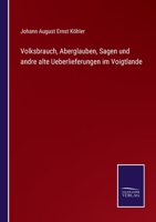 Volksbrauch, Aberglauben, Sagen und andre alte Ueberlieferungen im Voigtlande 3752544422 Book Cover