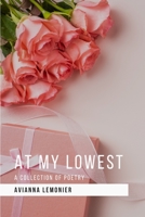 At My Lowest: A Collection of Poetry 173530137X Book Cover