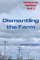 Dismantling the Farm: Book 2 of the Secrets in the Heartland Series B0CHL5KLD7 Book Cover