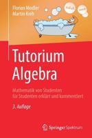 Tutorium Algebra: Mathematik von Studenten für Studenten erklärt und kommentiert 3662586894 Book Cover