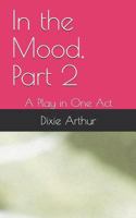 In the Mood, Part 2: A Play in One Act 153513318X Book Cover