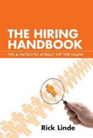 The Hiring Handbook: Tips & Tactics to Attract Top Tier Talent 1499584504 Book Cover