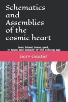 Schematics and Assemblies of the Cosmic Heart: Poems for the coming age 1099357748 Book Cover