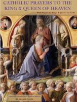 Catholic Prayers to the King & Queen of Heaven: With Prayers for Kings & Queens on Earth 0983788782 Book Cover