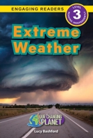 Extreme Weather: Our Changing Planet (Engaging Readers, Level 3) 1774768968 Book Cover