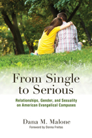 From Single to Serious: Relationships, Gender, and Sexuality on American Evangelical Campuses 0813587883 Book Cover