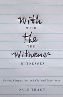 With the Witnesses: Poetry, Compassion, and Claimed Experience 0773550283 Book Cover
