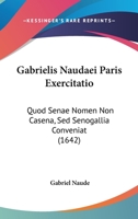 Gabrielis Naudaei Paris Exercitatio: Quod Senae Nomen Non Casena, Sed Senogallia Conveniat (1642) 1104862174 Book Cover