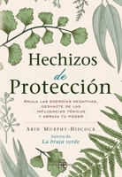 Hechizos de protección: Anula las energías negativas, deshazte de las influencias tóxicas y abraza tu poder (Spanish Edition) 8417851402 Book Cover