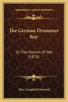 The German Drummer Boy: Or The Horrors Of War 1143795717 Book Cover