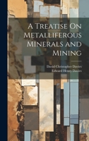 A Treatise On Metalliferous Minerals and Mining 124091881X Book Cover