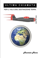 Ultima chiamata per il volo 2030, destinazione Terra 024476882X Book Cover