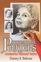 Profiles, Poems, Prayers: Celebrating Ordinary People 0984481540 Book Cover