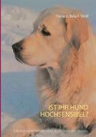 Ist Ihr Hund hochsensibel?: Erkennen, verstehen und leben mit hochsensiblen Hunden 374315188X Book Cover