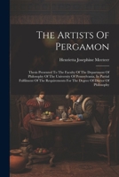 The Artists Of Pergamon: Thesis Presented To The Faculty Of The Department Of Philosophy Of The University Of Pennsylvania, In Partial Fulfilme 1022345419 Book Cover