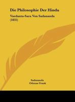 Die Philosophie Der Hindu: Vaedanta-Sara Von Sadananda (1835) 1120437989 Book Cover