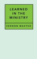 Learned In The Ministry 1517387477 Book Cover