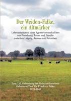 Der Weiden-Falke, ein Altmärker: Lebensstationen eines Agrarwissenschaftlers aus Forschung, Lehre und Familie zwischen Leipzig, Ankara und Arendsee. ... Friedrich Falke 1871-1948 (German Edition) 3347041267 Book Cover