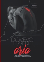DOVEVO ESSERE ARIA: La mia battaglia contro l’Anoressia (Italian Edition) B0CVQMT4CS Book Cover