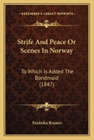 Strife And Peace Or Scenes In Norway: To Which Is Added The Bondmaid 1146144296 Book Cover