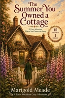 The Summer You Owned A Cottage: A Cozy Adventure Where You Choose the Story B0H8JT1G2Y Book Cover