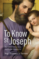 To Know St. Joseph: What Catholic Tradition Teaches about the Man Who Raised God 1683572580 Book Cover