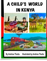 A CHILD'S WORLD IN KENYA: life of a child in Kenya B0CNM7K39D Book Cover