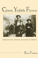 Classic Yiddish Fiction: Abramovitsh, Sholem Aleichem, and Peretz (Suny Series in Modern Jewish Literature and Culture) 0791426025 Book Cover