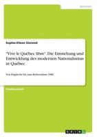 Vive le Québec libre. Die Entstehung und Entwicklung des modernen Nationalismus in Québec: Von Duplessis bis zum Referendum 1980 3668794790 Book Cover
