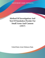 Method Of Investigation And Test Of Smokeless Powder For Small Arms And Cannon 054858964X Book Cover