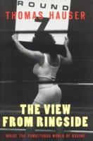 The View From Ringside: Inside the Tumultuous World of Boxing 1894963253 Book Cover