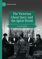 The Victorian Ghost Story and the Spirit World (Palgrave Gothic) 3032283884 Book Cover