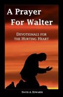 A Prayer for Walter: Devotionals for the Hurting Heart 1442196254 Book Cover