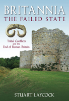 Britannia: The Failed State: Ethnic Conflict and the End of Roman Britain 0752446142 Book Cover