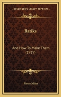 Batiks: And How To Make Them 1015707572 Book Cover
