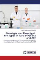Genotypic and Phenotypic HIV Type1 in Parts of Ghana and ART: Genotypic and Phenotypic Characterization of Poorly Investigated Parts of Ghana and Implications for ART 3659270547 Book Cover